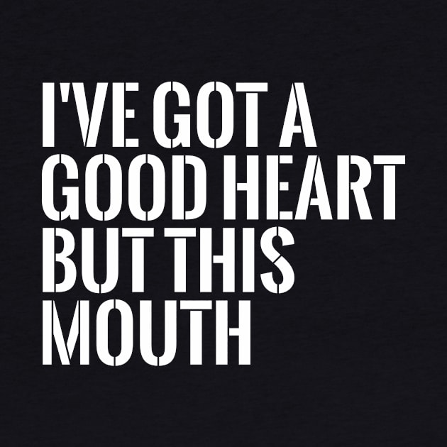 I've got a good heart but this mouth funny T-shirt by RedYolk